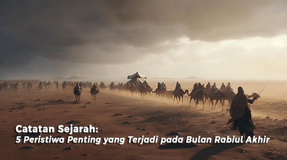 Catatan Sejarah: 5 Peristiwa Penting yang Terjadi pada Bulan Rabiul Akhir